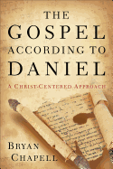 The Gospel According to Daniel: A Christ-Centered Approach