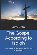 The Gospel According to Isaiah: The Work of Redemption Found in Isaiah 53