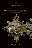 The Gospel According to Mark: Meaning and Message - Martin, George