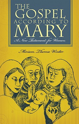 The Gospel According to Mary - Winter, Miriam Therese, Ph.D.