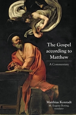 The Gospel According to Matthew: A Commentary - Konradt, Matthias, and Boring, M Eugene (Translated by)