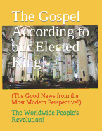 The Gospel According to Our Elected King!: (the Good News from the Most Modern Perspective!)