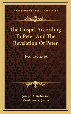 The Gospel According to Peter and the Revelation of Peter: Two Lectures - Robinson, Joseph A, and James, Montague R