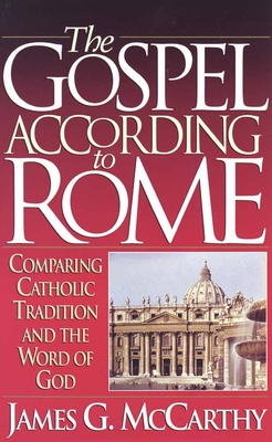 The Gospel According to Rome - McCarthy, James G, and MacArthur, John (Foreword by)