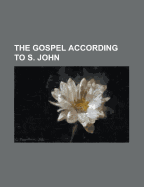 The Gospel According to S. John - Plummer, A