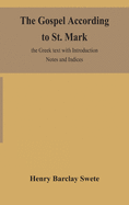 The Gospel according to St. Mark: the Greek text with Introduction Notes and Indices