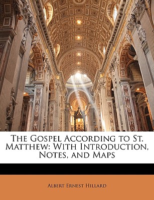 The Gospel According to St. Matthew: With Introduction, Notes, and Maps - Hillard, Albert Ernest
