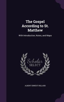 The Gospel According to St. Matthew: With Introduction, Notes, and Maps - Hillard, Albert Ernest