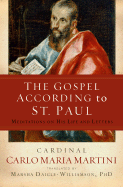 The Gospel According to St. Paul: Meditations on His Life and Letters - Martini, Carlo Maria, and Daigle-Williamson, Marsha, PH.D. (Translated by)