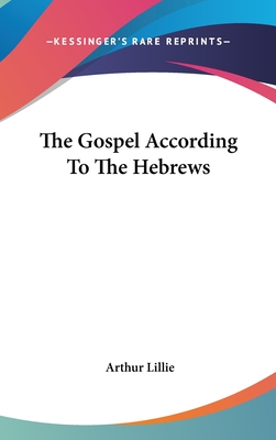 The Gospel According to the Hebrews - Lillie, Arthur