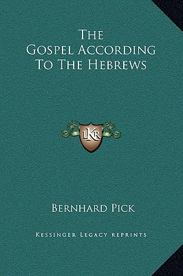 The Gospel According To The Hebrews - Pick, Bernhard