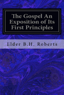 The Gospel An Exposition of Its First Principles