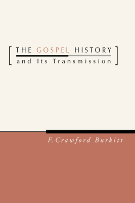 The Gospel History and Its Transmission - Burkitt, F Crawford