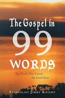 The Gospel in 99 Words: Key Words That Unlock the Good News - Knight, Evangelist Jimmy