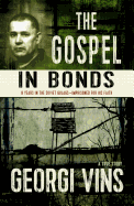 The Gospel in Bonds: 8 years in the Soviet Gulags--Imprisoned for his faith--a true story