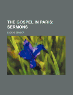 The Gospel in Paris: Sermons - Bersier, Eugene Arthur Francois