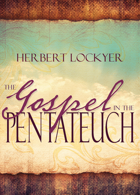 The Gospel in the Pentateuch - Lockyer, Herbert