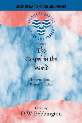 The Gospel in the World: International Baptist Studies - Bebbington, David, Ph.D. (Editor)