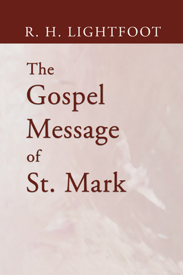 The Gospel Message of St. Mark - Lightfoot, R H