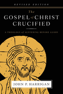 The Gospel of Christ Crucified: A Theology of Suffering before Glory