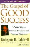 The Gospel of Good Success: A Road Map to Spiritual, Emotional, and Financial Success - Caldwell, Kirbyjon, and Seal, Mark