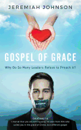 The Gospel of Grace: Why Do So Many Leaders Refuse to Preach It?