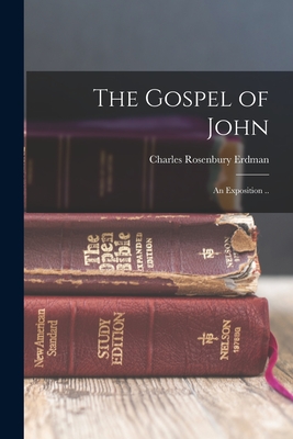 The Gospel of John: An Exposition .. - Erdman, Charles Rosenbury