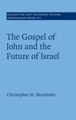 The Gospel of John and the Future of Israel - Blumhofer, Christopher M