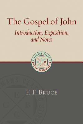 The Gospel of John: Introduction, Exposition, and Notes - Bruce, F F