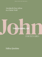 The Gospel of John - Teen Girls' Bible Study Book with Video Access: Savoring the Peace of Jesus in a Chaotic World