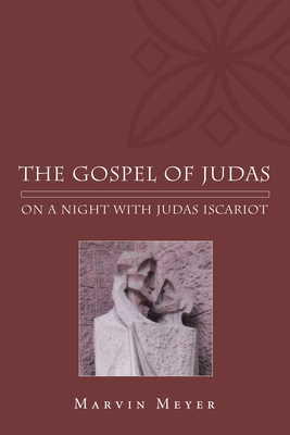 The Gospel of Judas: On a Night with Judas Iscariot - Meyer, Marvin W