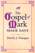 The Gospel of Mark Made Easy: Finally Making Sense of Mark