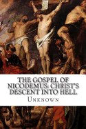 The Gospel of Nicodemus: Christ's Descent into Hell