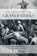 The Gospel of Our Grandfathers: Preserving the Good News for Future Generations