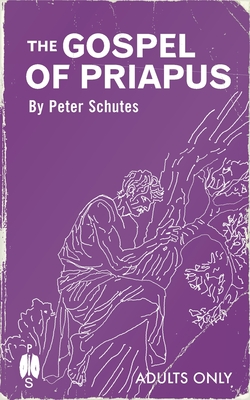 The Gospel of Priapus - Schutes, Peter