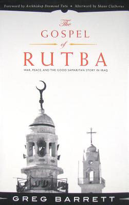 The Gospel of Rutba: War, Peace, and the Good Samaritan Story in Iraq - Barrett, Greg