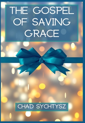 The Gospel of Saving Grace - Sychtysz, Chad