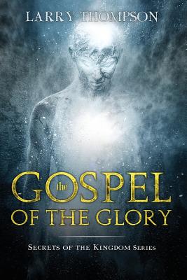 The Gospel of the Glory - Thompson, Larry