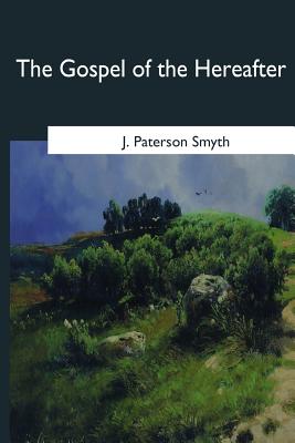 The Gospel of the Hereafter - Smyth, J Paterson