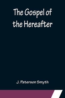 The Gospel of the Hereafter - Paterson Smyth, J
