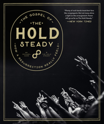 The Gospel of the Hold Steady: How a Resurrection Really Feels - The Hold Steady, and Hann, Michael