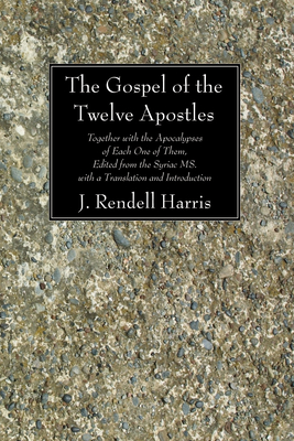 The Gospel of the Twelve Apostles - Harris, J Rendel