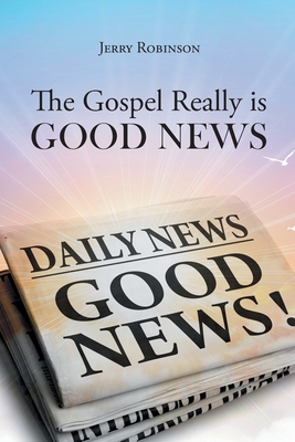 The Gospel Really is Good News - Robinson, Jerry