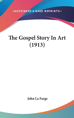 The Gospel Story In Art (1913) - La Farge, John, Professor