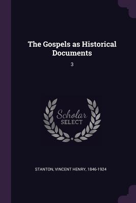 The Gospels as Historical Documents: 3 - Stanton, Vincent Henry