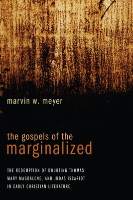 The Gospels of the Marginalized - Meyer, Marvin W