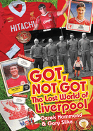 The Got Not Got: Liverpool: The Lost World of Liverpool Football Club
