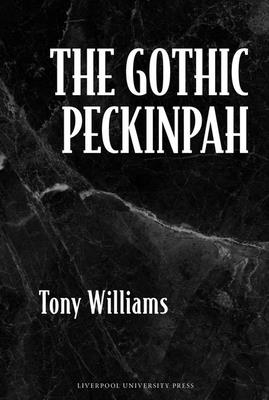 The Gothic Peckinpah - Williams, Tony