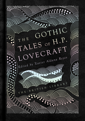 The Gothic Tales of H. P. Lovecraft - Lovecraft, H. P., and Aldana Reyes, Xavier (Editor)