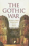 The Gothic War: Rome's Final Conflict in the West
